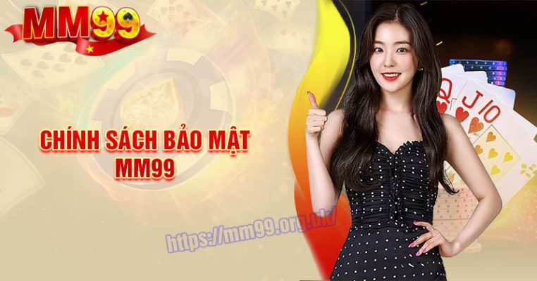 Chính sách bảo mật MM99 - Bảo vệ thông tin người chơi 100%