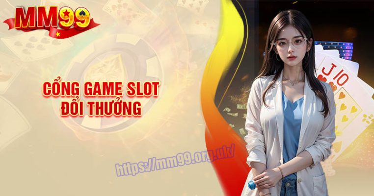 Cổng game Slot đổi thưởng - Top sân chơi quốc tế đáng trải nghiệm