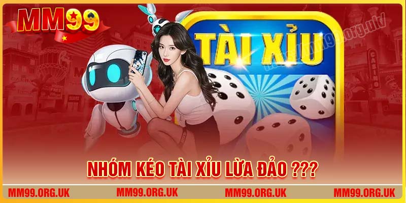 Dấu hiệu nhận biết các nhóm kéo Tài Xỉu lừa đảo