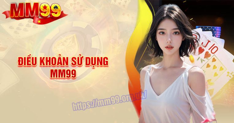 Điều khoản sử dụng - Quy định tham gia cá cược MM99