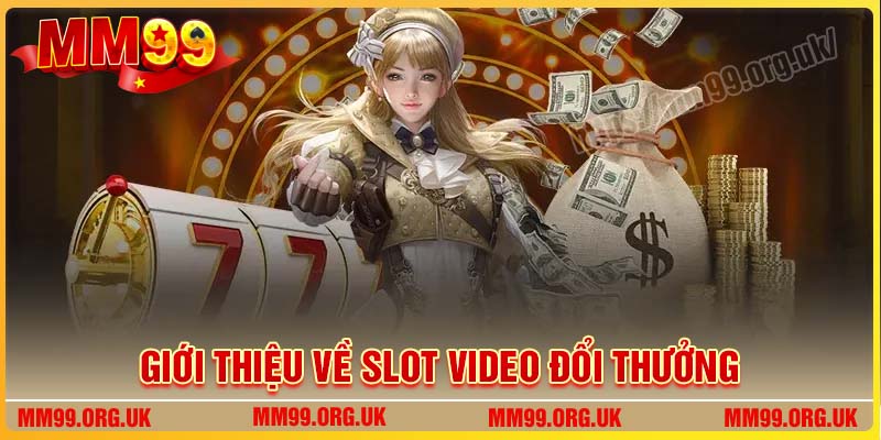 Đôi nét về tựa game Slot Video đổi thưởng