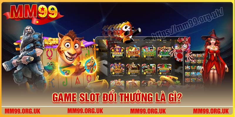 Game SLot đổi thưởng là gì?
