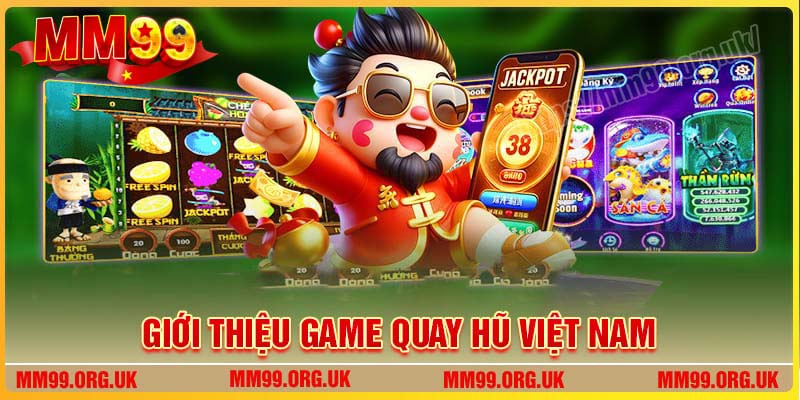 Giới thiệu game quay hũ Việt Nam