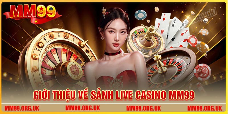 Giới thiệu về sảnh cược Casino MM99