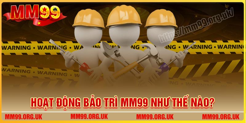 Hoạt động MM99 bảo trì ảnh hưởng như thế nào?