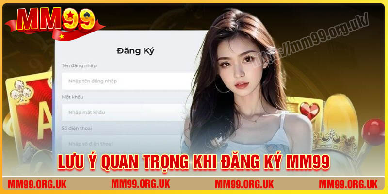 Lưu ý quan trọng khi đăng ký tài khoản tại MM99