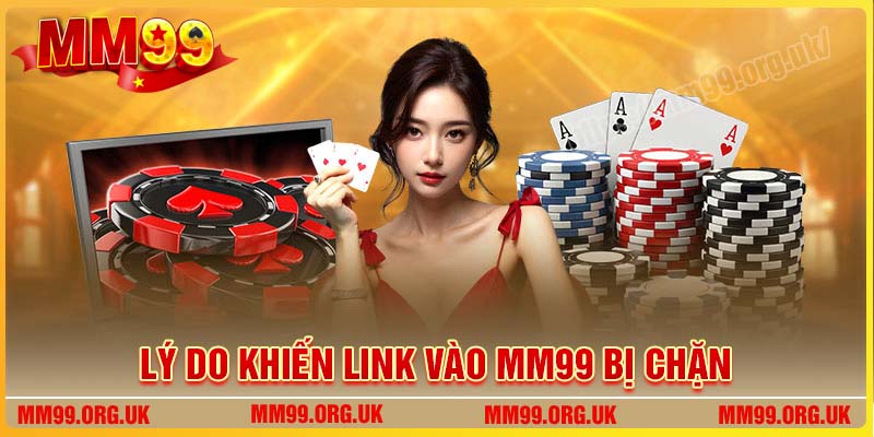 Lý do chính khiến link vào MM99 bị chặn