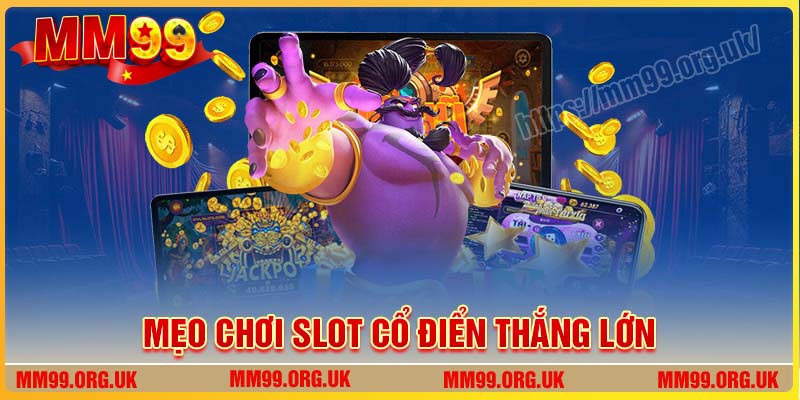 Mẹo quay hũ bất bại khi chơi Slot cổ điển