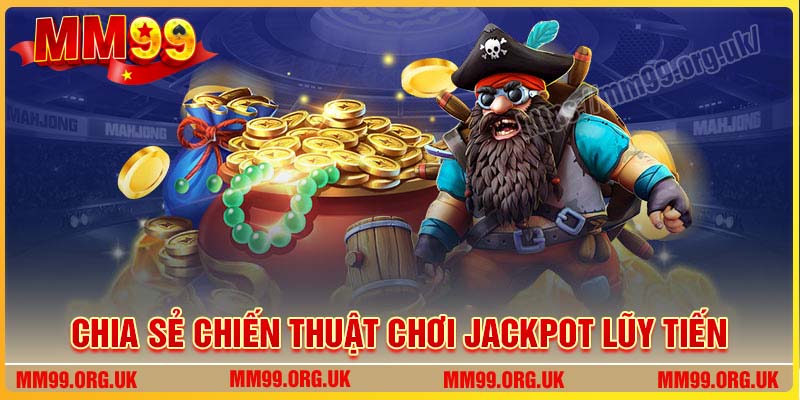 MM99 chia sẻ chiến thuật khi chơi Slot Jackpot lũy tiến