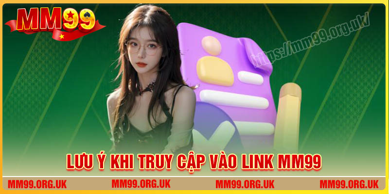 Một số lưu ý khi truy cập link vào MM99 phải biết