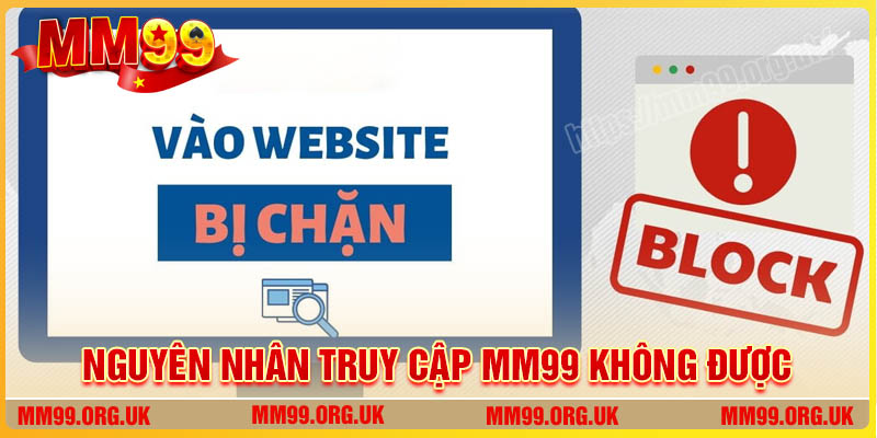 Nguyên nhân không thể truy cập vào MM99
