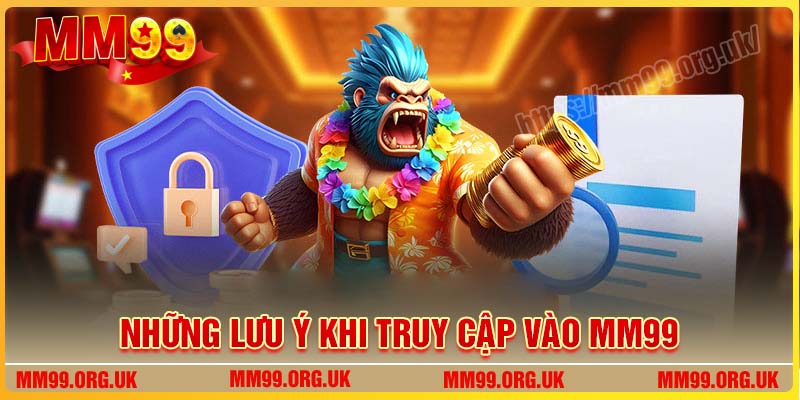 Những lưu ý khi truy cập vào MM99