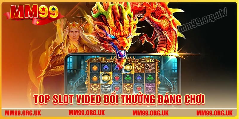 Những Slot Video đổi thưởng đáng chơi nhất