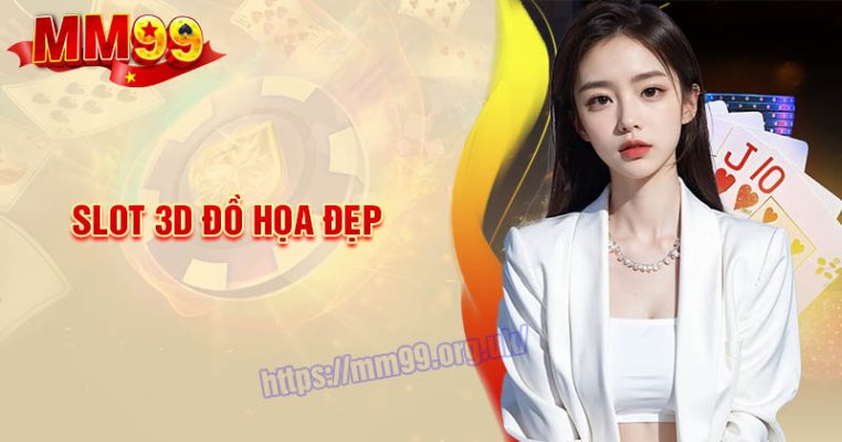 Slot 3D đồ họa đẹp - Xu hướng đổi thưởng thế hệ mới