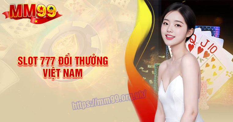 Slot 777 đổi thưởng - Dòng Game Nổ Hũ số 1 thị trường