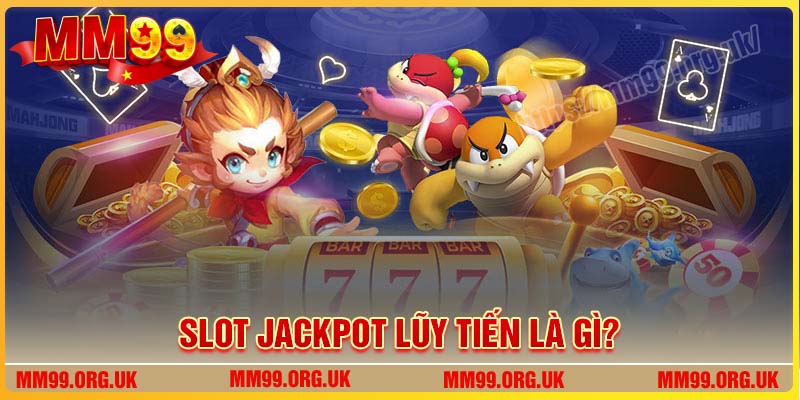 Slot Jackpot lũy tiến là gì?