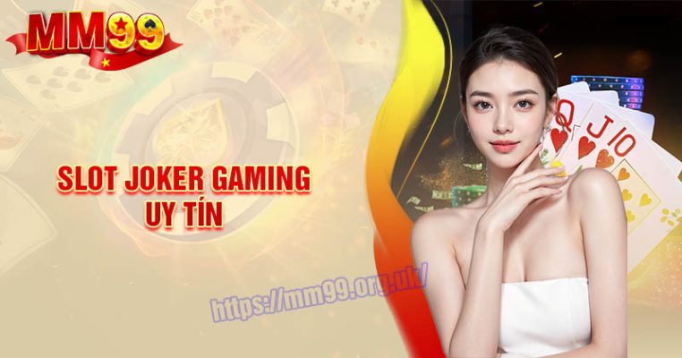 Slot Joker Gaming uy tín - Thiên đường cho những tín đồ đổi thưởng