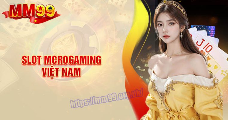 Slot Microgaming Việt Nam - Nơi chinh phục mọi đam mê của bạn