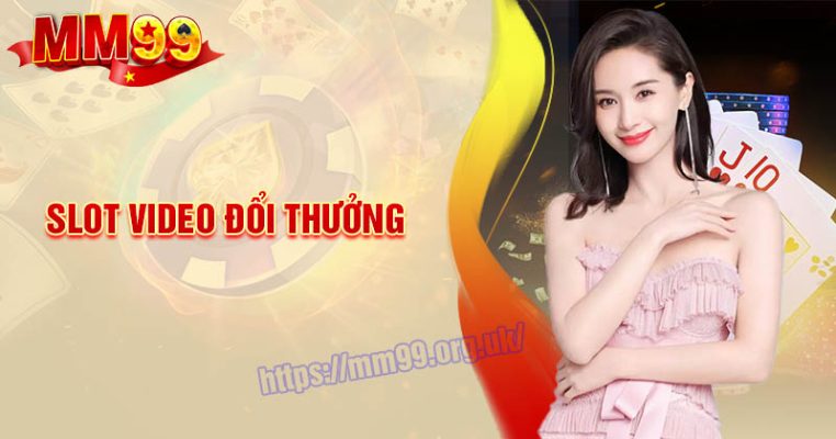 Slot Video đổi thưởng - Cách thức hoạt động và mẹo chinh phục