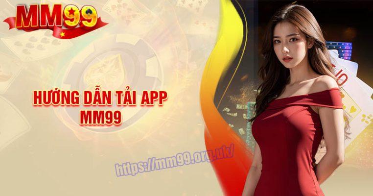 Tải App MM99 - Chìa khóa nâng tầm trải nghiệm cá cược