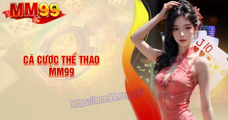 Thể Thao MM99 - Cá cược chất lượng, Tỷ lệ kèo cao
