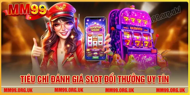 Tiêu chí đánh giá trang Slot đổi thưởng uy tín