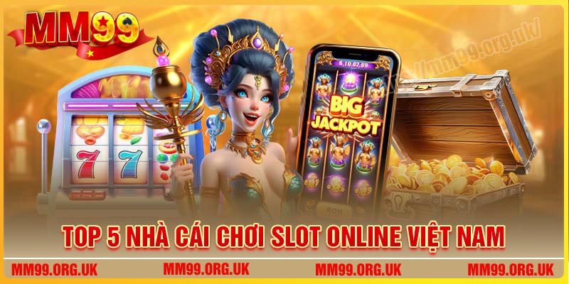top-5-nha-cai-choi-slot-viet-nam-tot-nhat-hien-nayTop 5 Nhà cái chơi Slot Việt Nam tốt nhất hiện nay 
