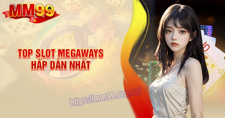 Top Slot Megaways hấp dẫn đáng chơi nhất