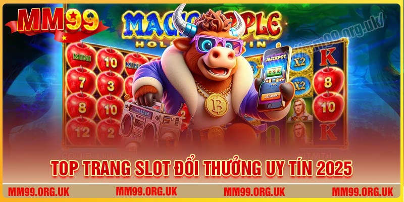 Top trang Slot đổi thưởng uy tín đáng chơi năm 2025