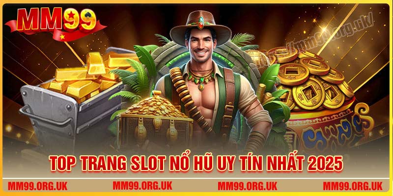 Top trang Slot Nổ Hũ uy tín bậc nhất trên thị trường