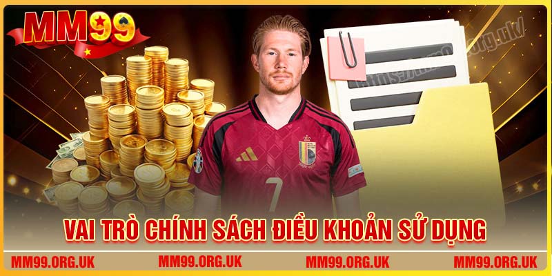 Vai trò chính sách điều khoản sử dụng MM99